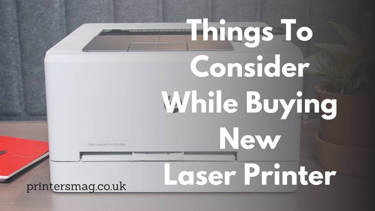 Things To Consider While Buying New Laser Printer